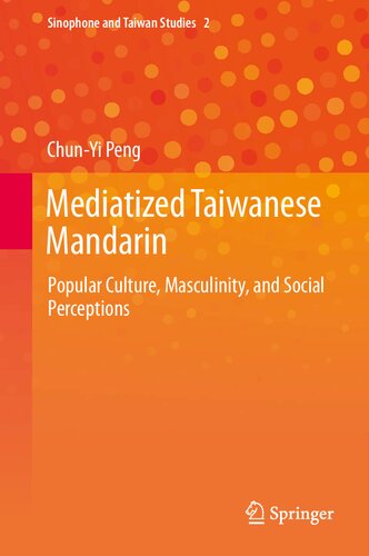 Mediatized Taiwanese Mandarin: Popular Culture, Masculinity, and Social Perceptions (Sinophone and Taiwan Studies, 2)