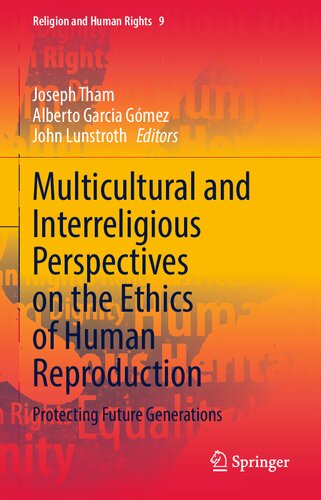 Multicultural and Interreligious Perspectives on the Ethics of Human Reproduction: Protecting Future Generations (Religion and Human Rights, 9)