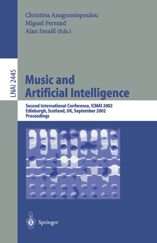 Music and Artificial Intelligence: Second International Conference, ICMAI 2002, Edinburgh, Scotland, UK, September 12-14, 2002, Proceedings (Lecture Notes in Computer Science, 2445)