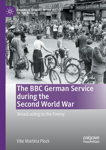 The BBC German Service during the Second World War: Broadcasting to the Enemy (Palgrave Studies in the History of the Media)