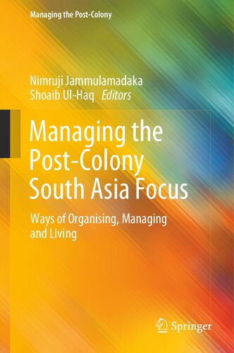 Managing the Post-Colony South Asia Focus: Ways of Organising, Managing and Living