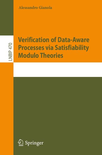 Verification of Data-Aware Processes via Satisfiability Modulo Theories (Lecture Notes in Business Information Processing)