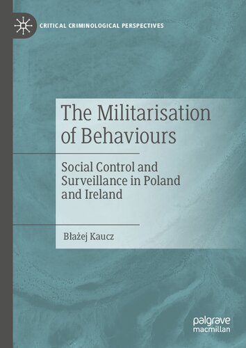 The Militarisation of Behaviours: Social Control and Surveillance in Poland and Ireland (Critical Criminological Perspectives)