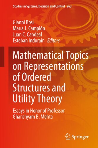Mathematical Topics on Representations of Ordered Structures and Utility Theory: Essays in Honor of Professor Ghanshyam B. Mehta (Studies in Systems, Decision and Control, 263)