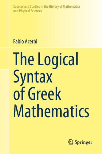 The Logical Syntax of Greek Mathematics (Sources and Studies in the History of Mathematics and Physical Sciences)