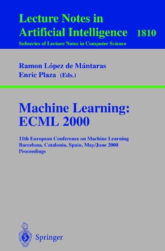 Machine Learning: ECML 2000: 11th European Conference on Machine Learning Barcelona, Catalonia, Spain May, 31 - June 2, 2000 Proceedings (Lecture Notes in Computer Science, 1810)