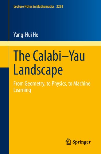 The Calabi–Yau Landscape: From Geometry, to Physics, to Machine Learning (Lecture Notes in Mathematics)
