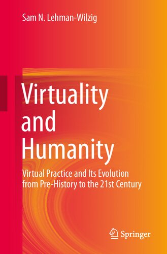 Virtuality and Humanity: Virtual Practice and Its Evolution from Pre-History to the 21st Century