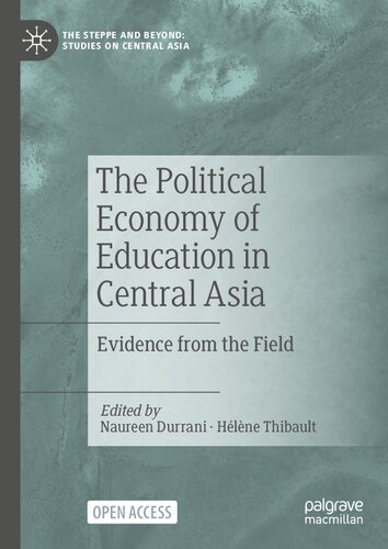 The Political Economy of Education in Central Asia: Evidence from the Field (The Steppe and Beyond: Studies on Central Asia)