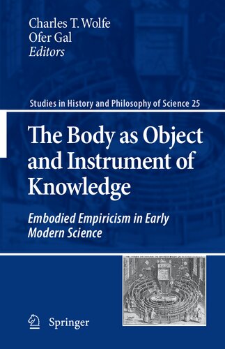 The Body as Object and Instrument of Knowledge: Embodied Empiricism in Early Modern Science (Studies in History and Philosophy of Science, 25)