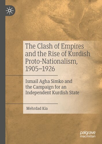 The Clash of Empires and the Rise of Kurdish Proto-Nationalism, 1905–1926: Ismail Agha Simko and the Campaign for an Independent Kurdish State