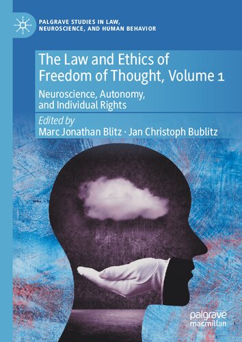 The Law and Ethics of Freedom of Thought, Volume 1: Neuroscience, Autonomy, and Individual Rights (Palgrave Studies in Law, Neuroscience, and Human Behavior)