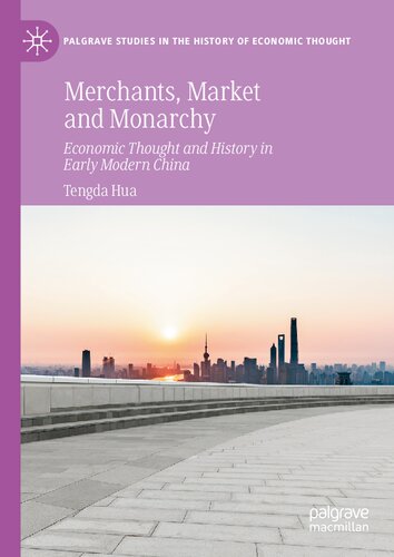 Merchants, Market and Monarchy: Economic Thought and History in Early Modern China (Palgrave Studies in the History of Economic Thought)