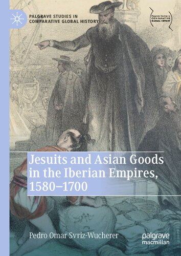 Jesuits and Asian Goods in the Iberian Empires, 1580–1700 (Palgrave Studies in Comparative Global History)