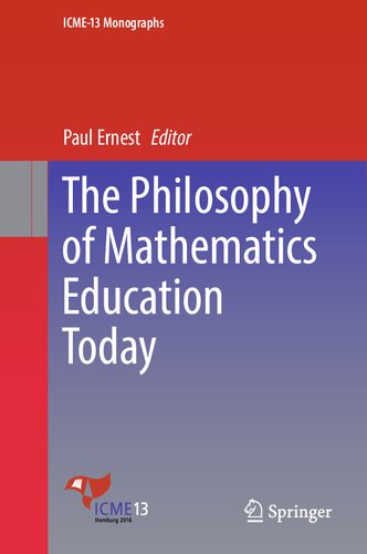 The Philosophy of Mathematics Education Today (ICME-13 Monographs)