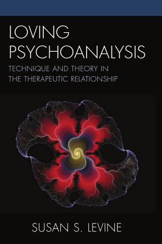 Loving Psychoanalysis: Technique and Theory in the Therapeutic Relationship