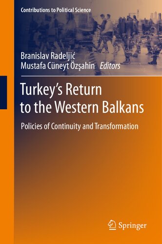 Turkey’s Return to the Western Balkans: Policies of Continuity and Transformation (Contributions to Political Science)