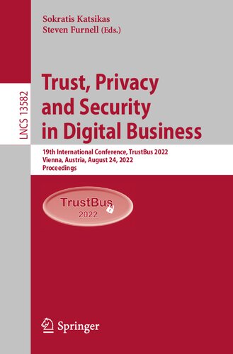 Trust, Privacy and Security in Digital Business: 19th International Conference, TrustBus 2022, Vienna, Austria, August 24, 2022, Proceedings (Lecture Notes in Computer Science)