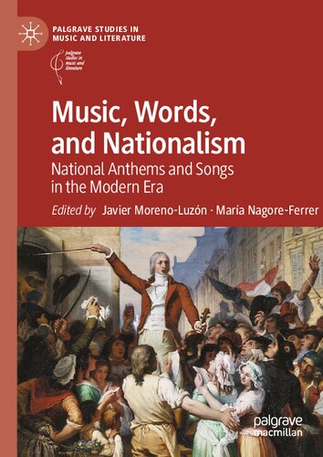 Music, Words, and Nationalism: National Anthems and Songs in the Modern Era (Palgrave Studies in Music and Literature)