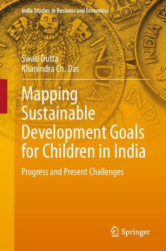 Mapping Sustainable Development Goals for Children in India: Progress and Present Challenges (India Studies in Business and Economics)