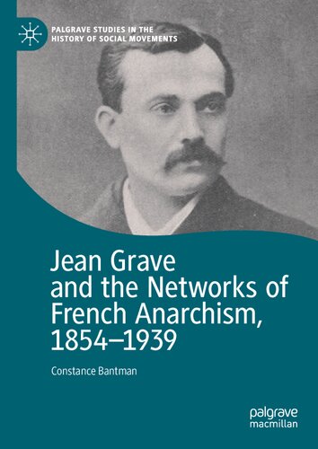 Jean Grave and the Networks of French Anarchism, 1854-1939 (Palgrave Studies in the History of Social Movements)