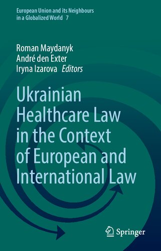 Ukrainian Healthcare Law in the Context of European and International Law (European Union and its Neighbours in a Globalized World, 7)