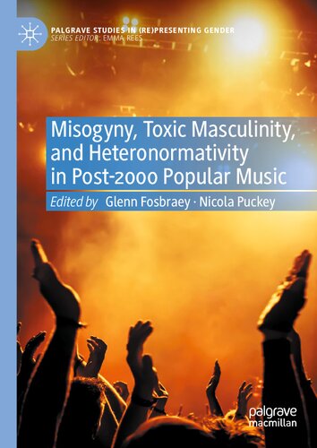 Misogyny, Toxic Masculinity, and Heteronormativity in Post-2000 Popular Music (Palgrave Studies in (Re)Presenting Gender)