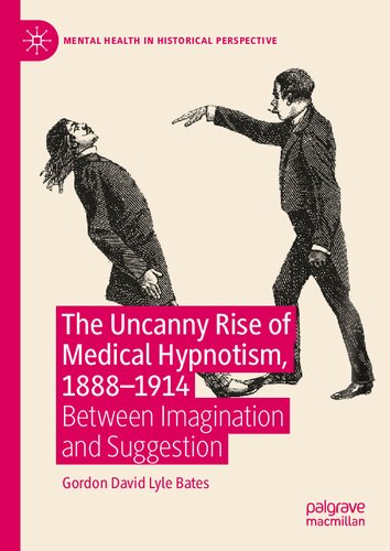 The Uncanny Rise of Medical Hypnotism, 1888–1914: Between Imagination and Suggestion (Mental Health in Historical Perspective)