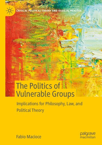 The Politics of Vulnerable Groups: Implications for Philosophy, Law, and Political Theory (Critical Political Theory and Radical Practice)