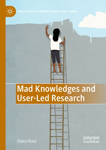 Mad Knowledges and User-Led Research (The Politics of Mental Health and Illness)