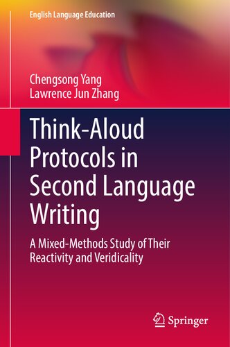Think-Aloud Protocols in Second Language Writing: A Mixed-Methods Study of Their Reactivity and Veridicality (English Language Education, 34)