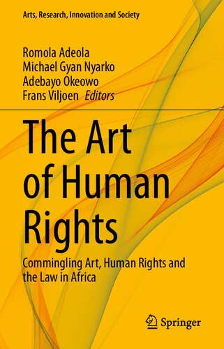 The Art of Human Rights: Commingling Art, Human Rights and the Law in Africa (Arts, Research, Innovation and Society)