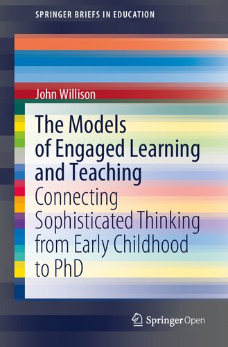 The Models of Engaged Learning and Teaching: Connecting Sophisticated Thinking from Early Childhood to PhD (SpringerBriefs in Education)