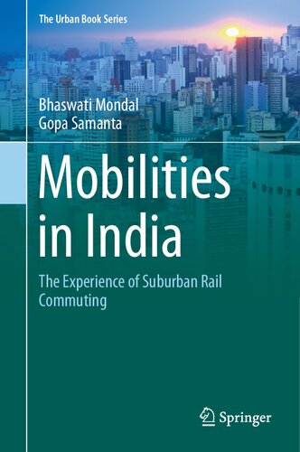 Mobilities in India: The Experience of Suburban Rail Commuting (The Urban Book Series)