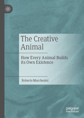 The Creative Animal: How Every Animal Builds its Own Existence