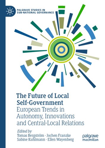 The Future of Local Self-Government: European Trends in Autonomy, Innovations and Central-Local Relations (Palgrave Studies in Sub-National Governance)