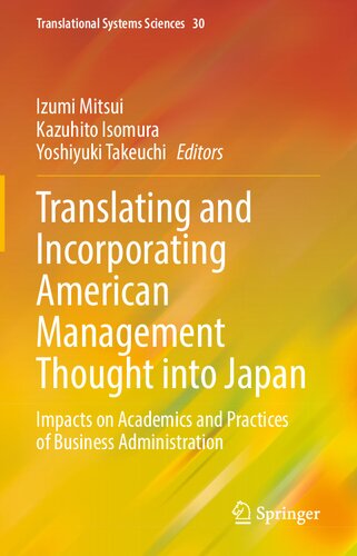 Translating and Incorporating American Management Thought into Japan: Impacts on Academics and Practices of Business Administration (Translational Systems Sciences, 30)