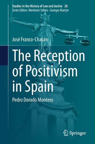 The Reception of Positivism in Spain: Pedro Dorado Montero (Studies in the History of Law and Justice, 28)