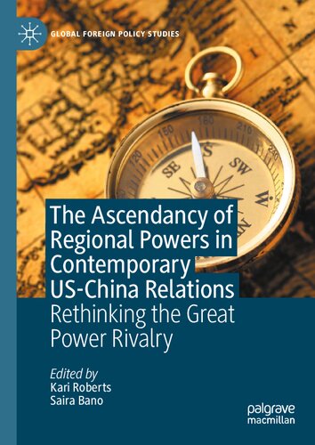 The Ascendancy of Regional Powers in Contemporary US-China Relations: Rethinking the Great Power Rivalry (Global Foreign Policy Studies)