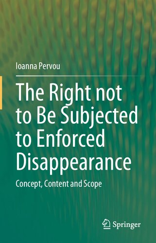 The Right not to Be Subjected to Enforced Disappearance: Concept, Content and Scope