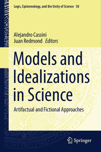 Models and Idealizations in Science: Artifactual and Fictional Approaches (Logic, Epistemology, and the Unity of Science, 50)