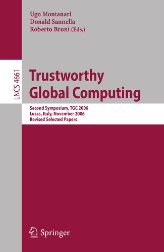 Trustworthy Global Computing: Second Symposium, TGC 2006, Lucca, Italy, November 7-9, 2006, Revised Selected Papers (Lecture Notes in Computer Science, 4661)