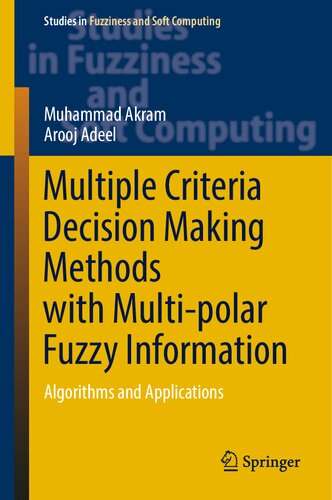 Multiple Criteria Decision Making Methods with Multi-polar Fuzzy Information: Algorithms and Applications (Studies in Fuzziness and Soft Computing, 430)