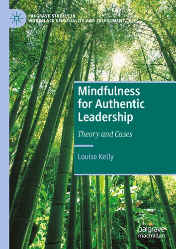 Mindfulness for Authentic Leadership: Theory and Cases (Palgrave Studies in Workplace Spirituality and Fulfillment)