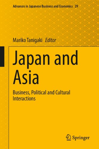 Japan and Asia: Business, Political and Cultural Interactions (Advances in Japanese Business and Economics, 29)