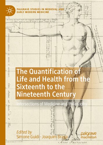 The Quantification of Life and Health from the Sixteenth to the Nineteenth Century: Intersections of Medicine and Philosophy (Palgrave Studies in Medieval and Early Modern Medicine)