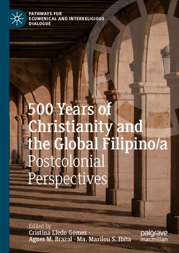 500 Years of Christianity and the Global Filipino/a: Postcolonial Perspectives (Pathways for Ecumenical and Interreligious Dialogue)