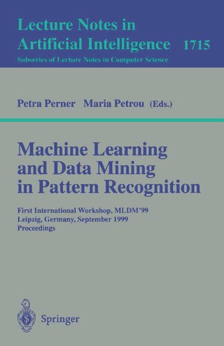 Machine Learning and Data Mining in Pattern Recognition: First International Workshop, MLDM'99, Leipzig, Germany, September 16-18, 1999, Proceedings (Lecture Notes in Computer Science, 1715)