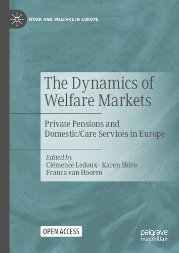 The Dynamics of Welfare Markets: Private Pensions and Domestic/Care Services in Europe (Work and Welfare in Europe)