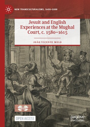 Jesuit and English Experiences at the Mughal Court, c. 1580–1615 (New Transculturalisms, 1400–1800)
